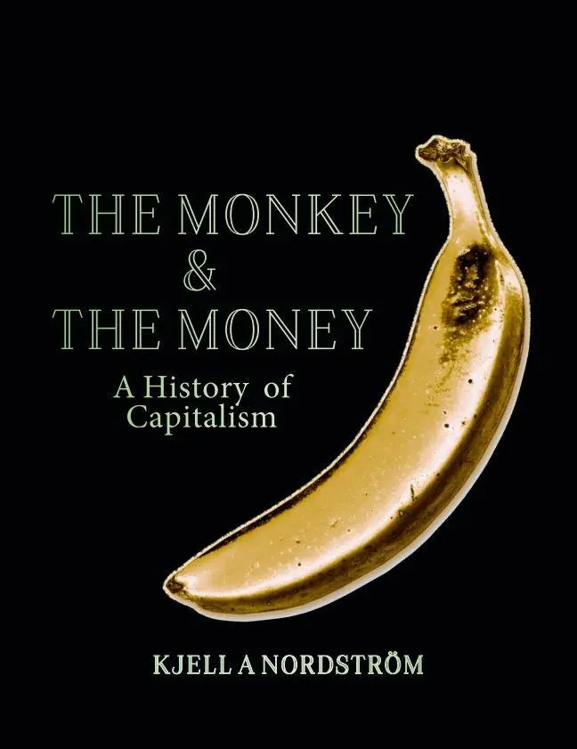 Cover: 9789189425712 | The monkey and the money: a history of capitalism | Kjell A. Nordstrom