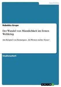 Cover: 9783638955812 | Der Wandel von Männlichkeit im Ersten Weltkrieg | Rebekka Grupe | Buch