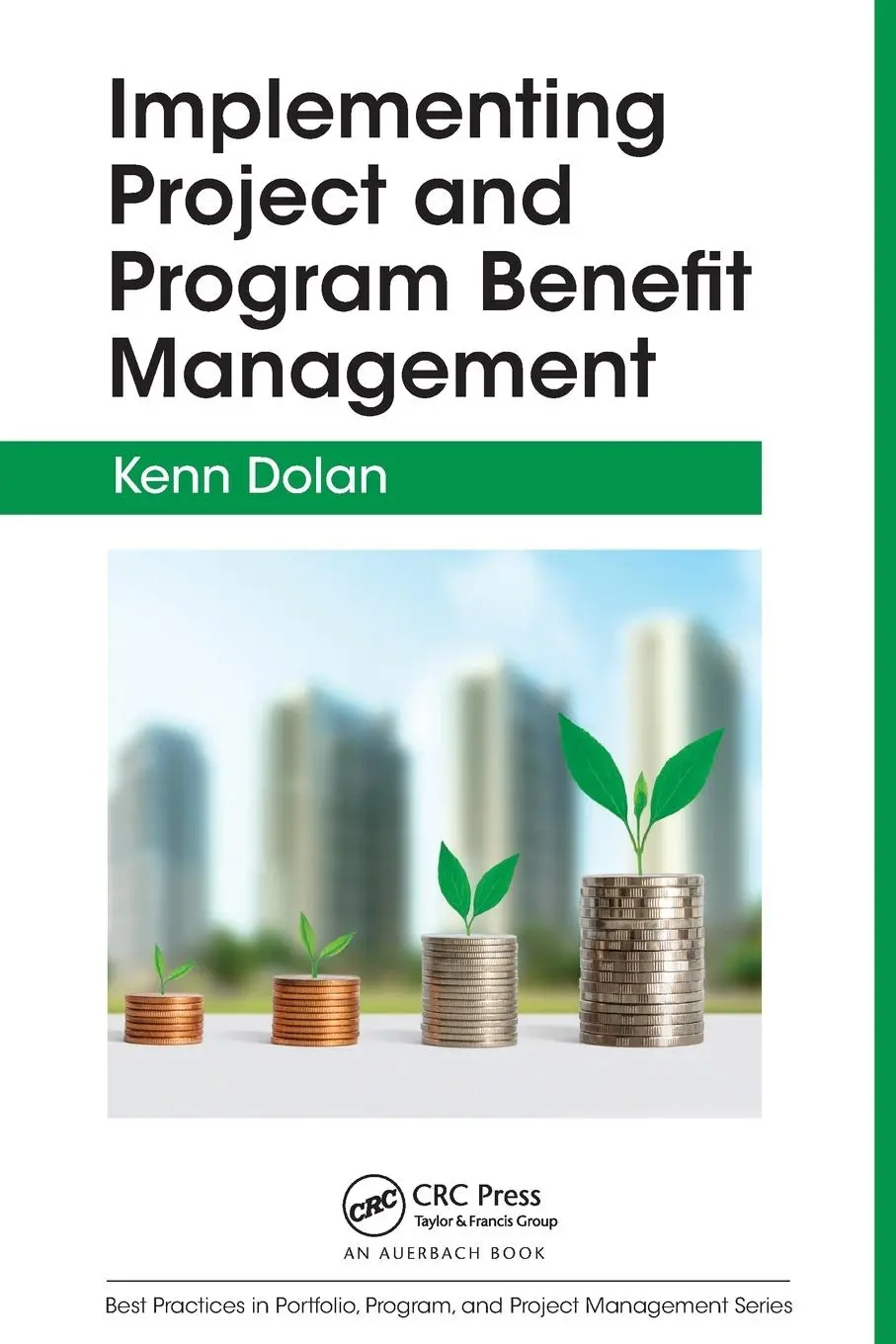 Cover: 9781032475912 | Implementing Project and Program Benefit Management | Kenn Dolan