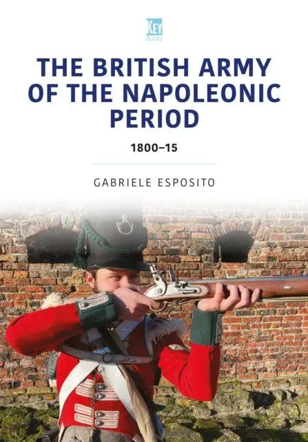 Cover: 9781802826012 | The British Army of the Napoleonic Wars | 1800-15 | Gabriele Esposito