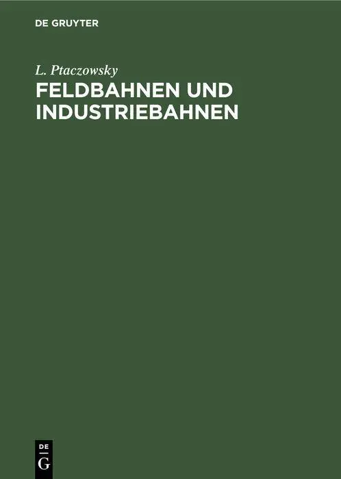 Cover: 9783112356012 | Feldbahnen und Industriebahnen | L. Ptaczowsky | Buch | III | Deutsch Cover: 9783112356012 | Feldbahnen und Industriebahnen | L. Ptaczowsky | Buch | III | Deutsch
