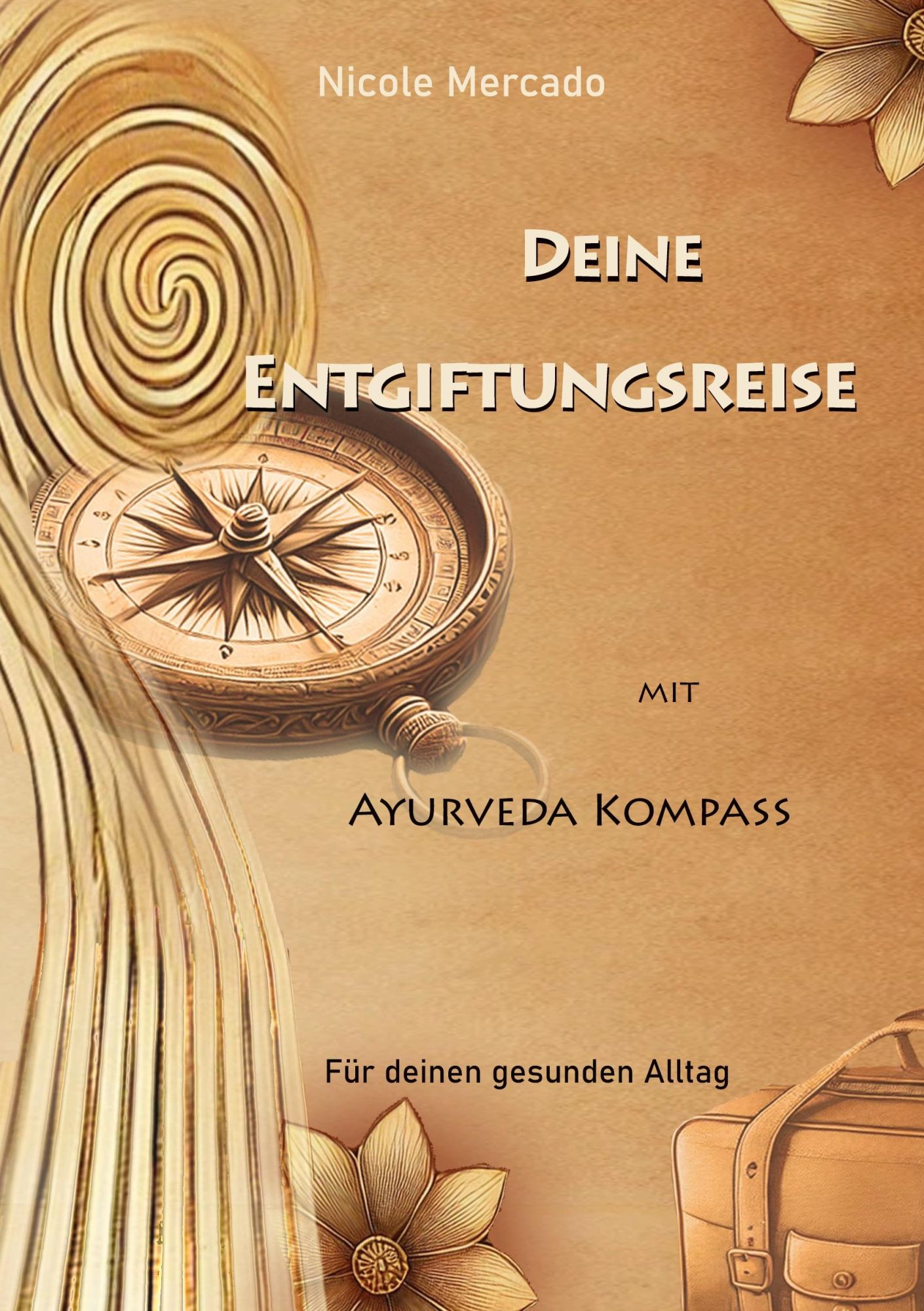 Cover: 9783769376012 | Deine Entgiftungsreise | mit Ayurveda Kompass | Nicole Mercado | Buch