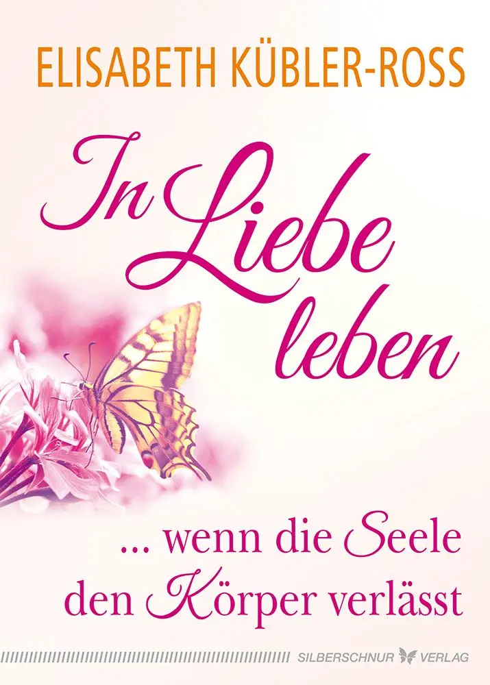 Cover: 9783898456012 | In Liebe leben | ... wenn die Seele den Körper verlässt | Kübler-Ross Cover: 9783898456012 | In Liebe leben | ... wenn die Seele den Körper verlässt | Kübler-Ross