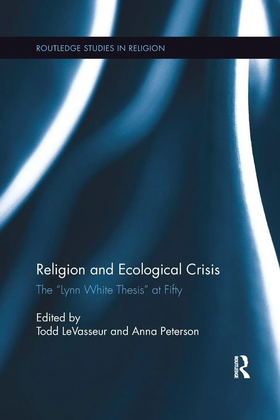 Cover: 9781138386112 | Religion and Ecological Crisis | The "Lynn White Thesis" at Fifty