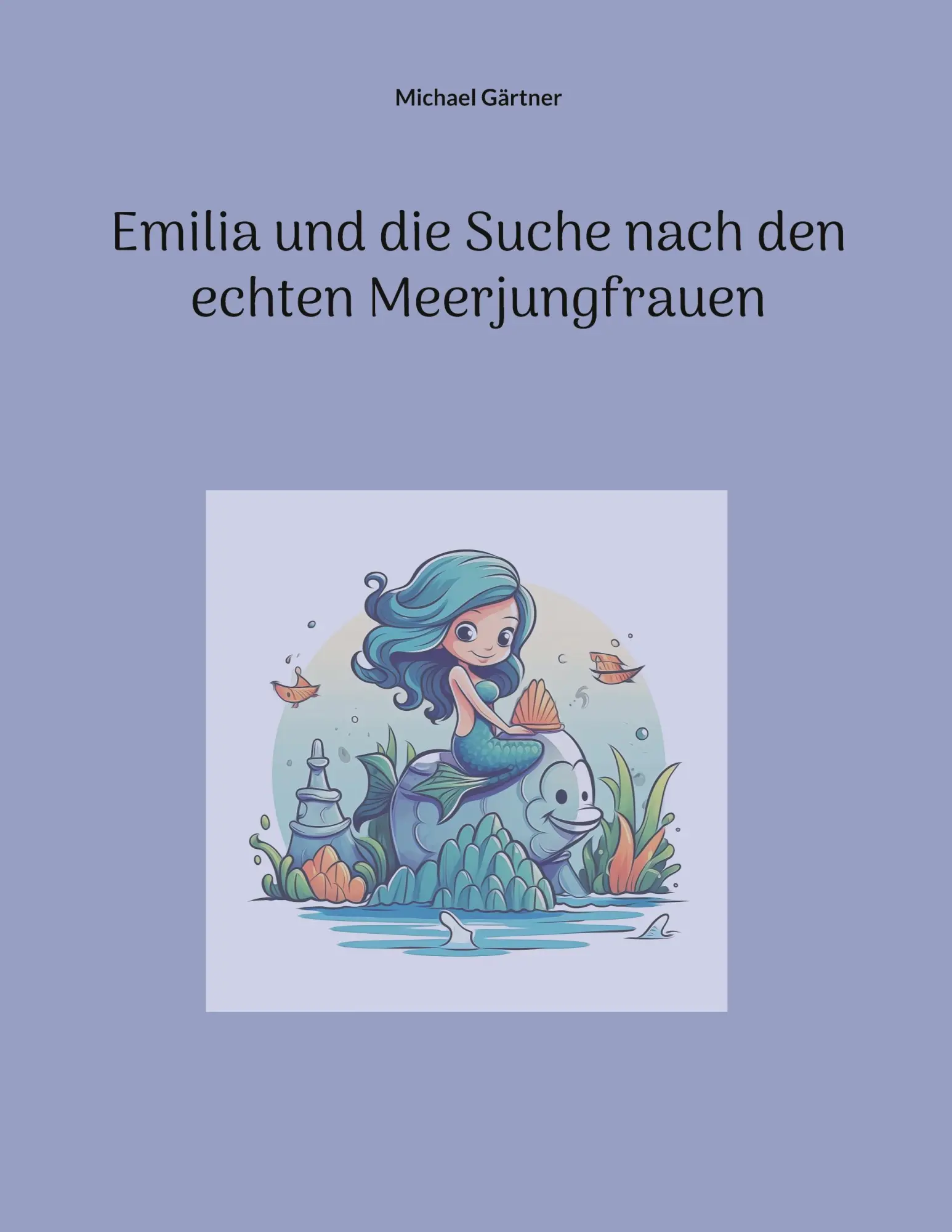 Cover: 9783759776112 | Emilia und die Suche nach den echten Meerjungfrauen | Michael Gärtner