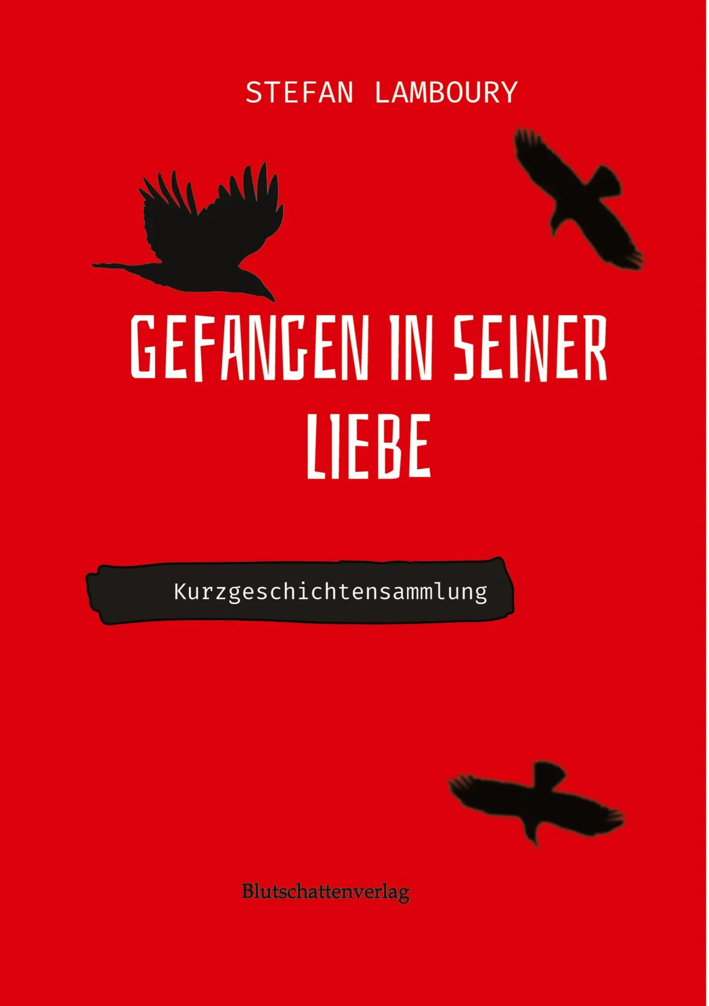 Cover: 9783384386212 | Gefangen in seiner Liebe | Kurzgeschichtensammlung | Stefan Lamboury