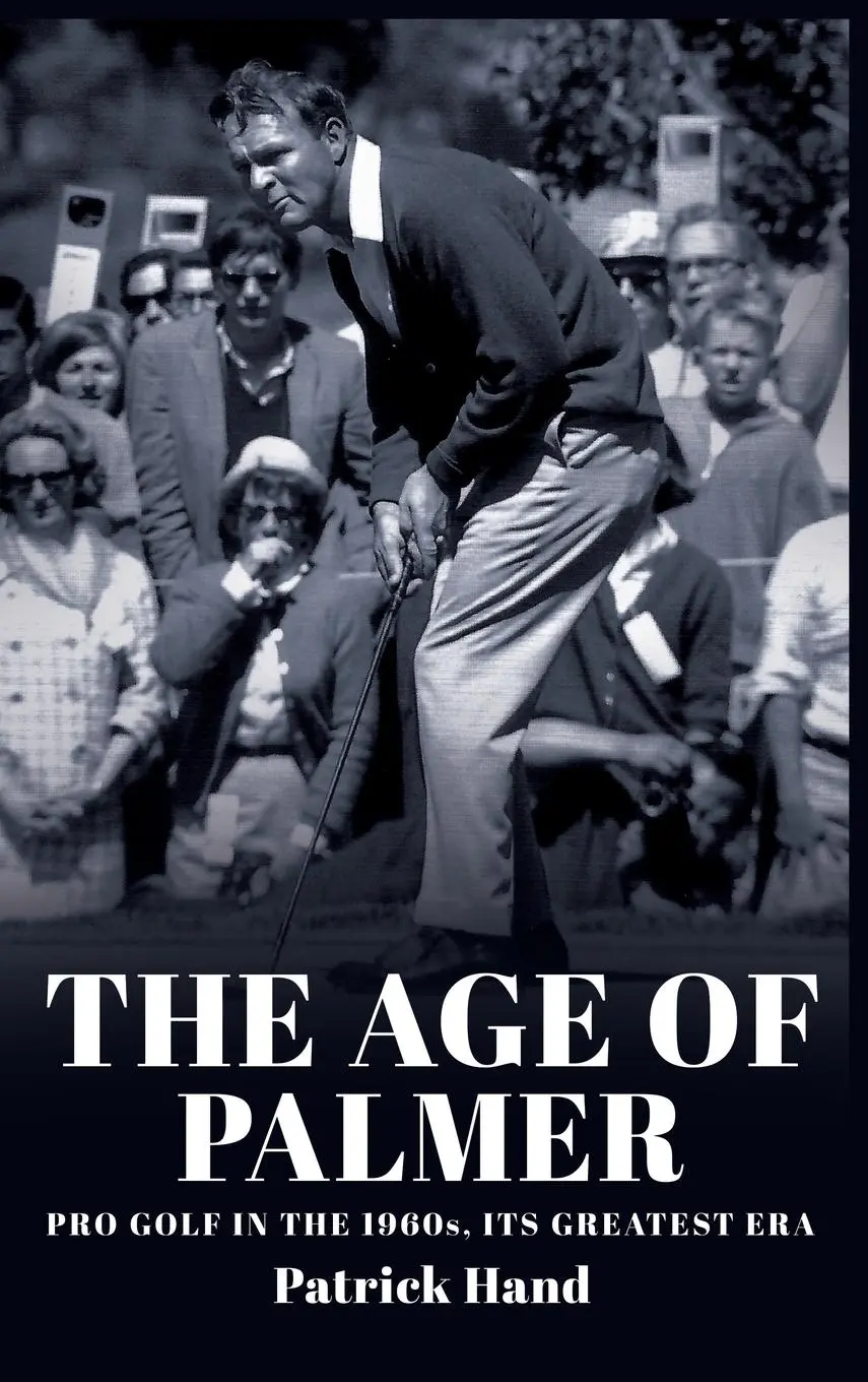 Cover: 9781959096412 | The Age of Palmer | Pro golf in the 1960s, its greatest era | Hand