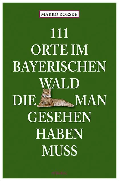 Cover: 9783740826512 | 111 Orte im Bayerischen Wald, die man gesehen haben muss | Reiseführer