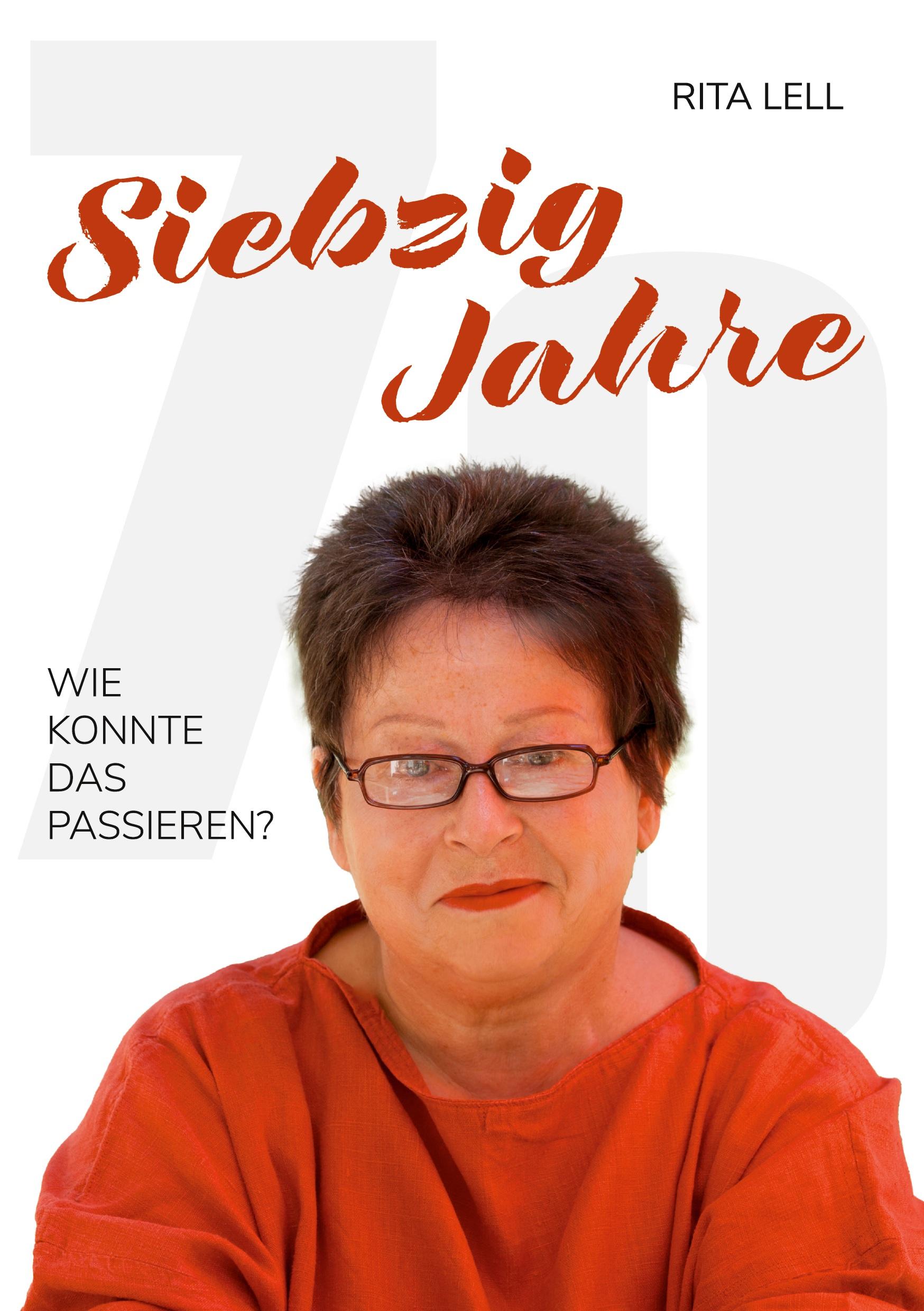 Cover: 9783756836512 | 70 Jahre | wie konnte das passieren | Rita Lell | Taschenbuch | 124 S.
