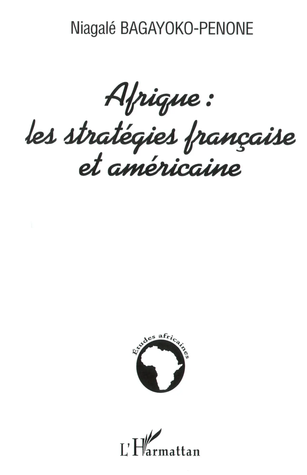 Cover: 9782747556712 | Afrique : les stratégies française et américaine | Bagayoko-Penone