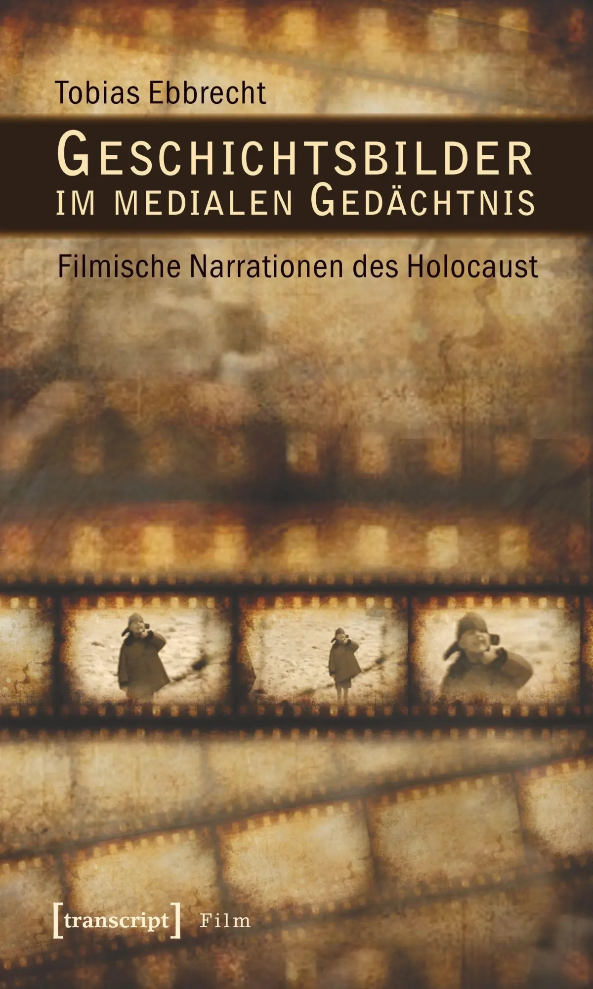 Cover: 9783837616712 | Geschichtsbilder im medialen Gedächtnis | Tobias Ebbrecht | Buch