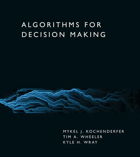 Cover: 9780262047012 | Algorithms for Decision Making | Mykel J. Kochenderfer (u. a.) | Buch