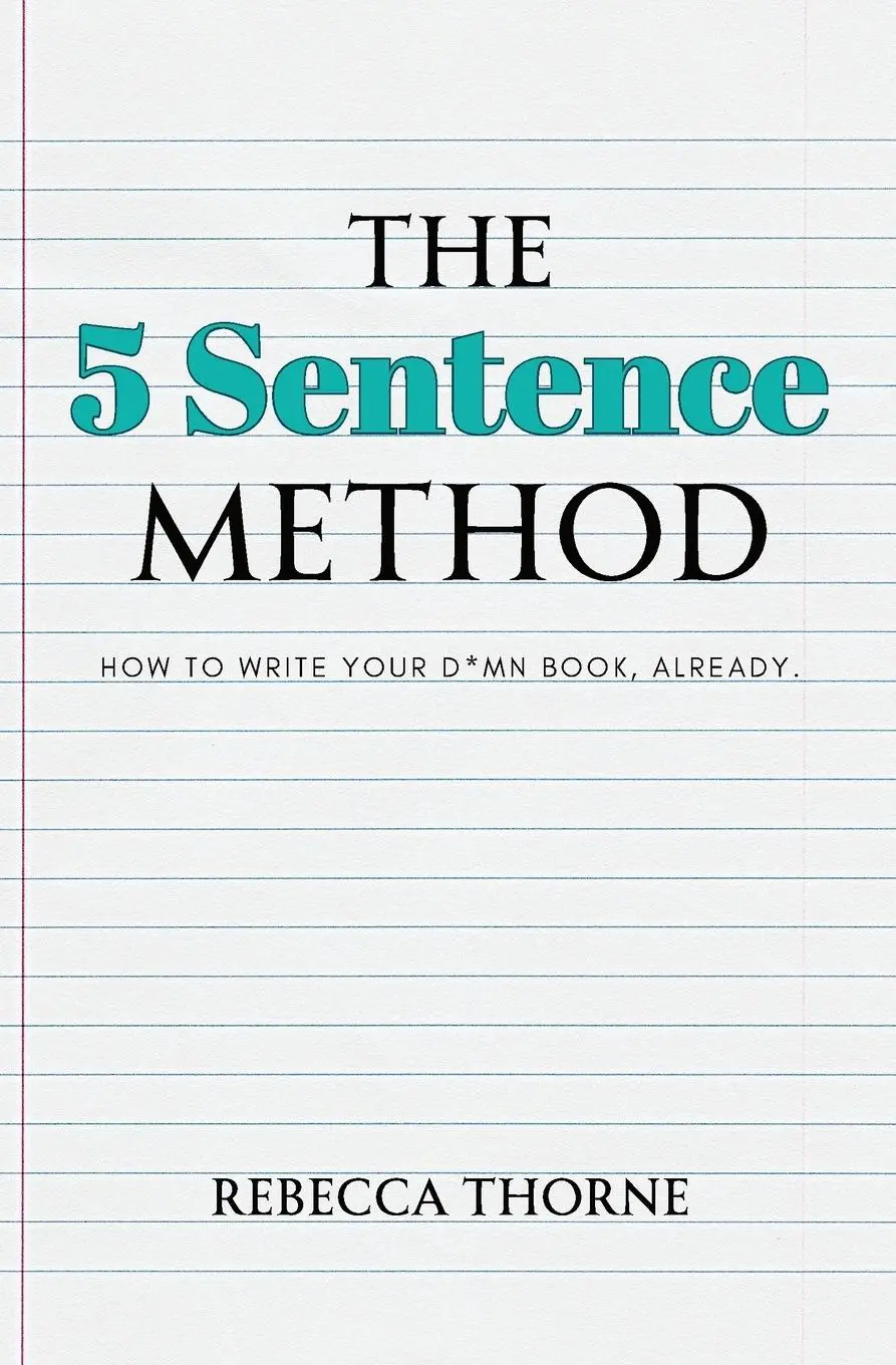 Cover: 9781962597012 | The 5 Sentence Method | How to Write Your D*mn Book, Already. | Thorne