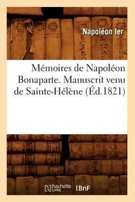 Cover: 9782012587212 | Mémoires de Napoléon Bonaparte . Manuscrit Venu de Sainte-Hélène...