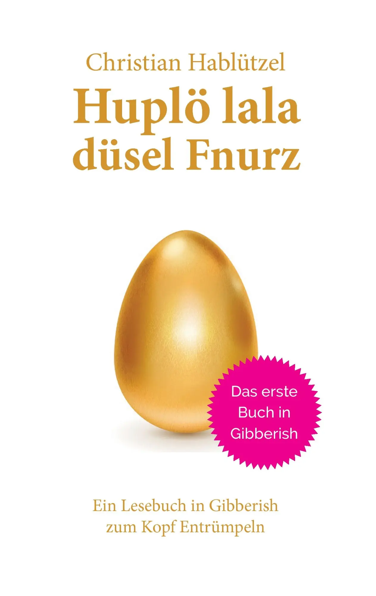 Cover: 9783952467312 | Huplö lala düsel Fnurz | Ein Lesebuch in Gibberish zum Kopf Entrümpeln