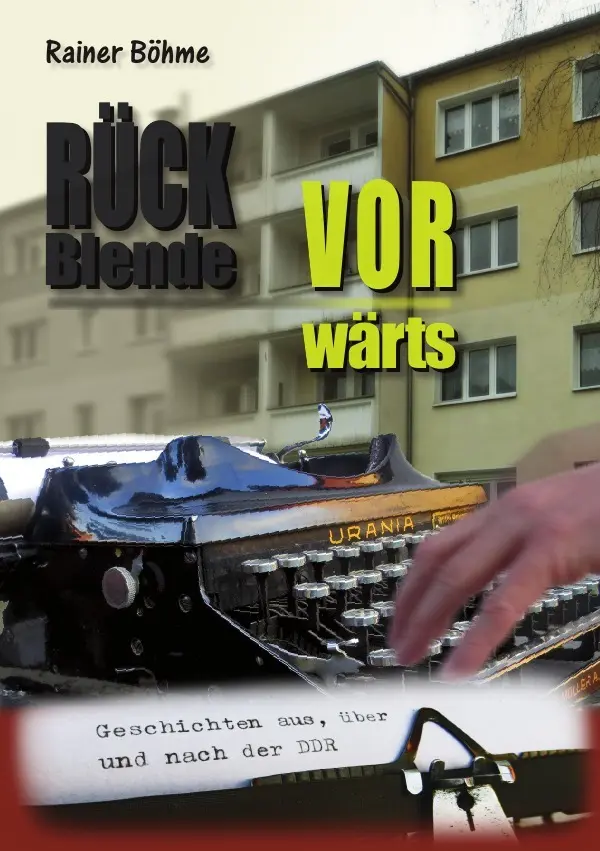 Cover: 9783737557412 | Rückblende Vorwärts | Geschichten aus, über und nach der DDR | Böhme