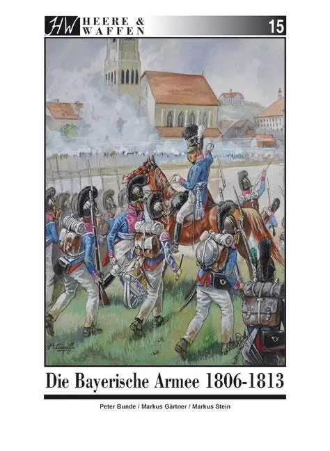Cover: 9783938447512 | Die Bayerische Armee 1806-1813 | Markus Gärtner (u. a.) | Taschenbuch