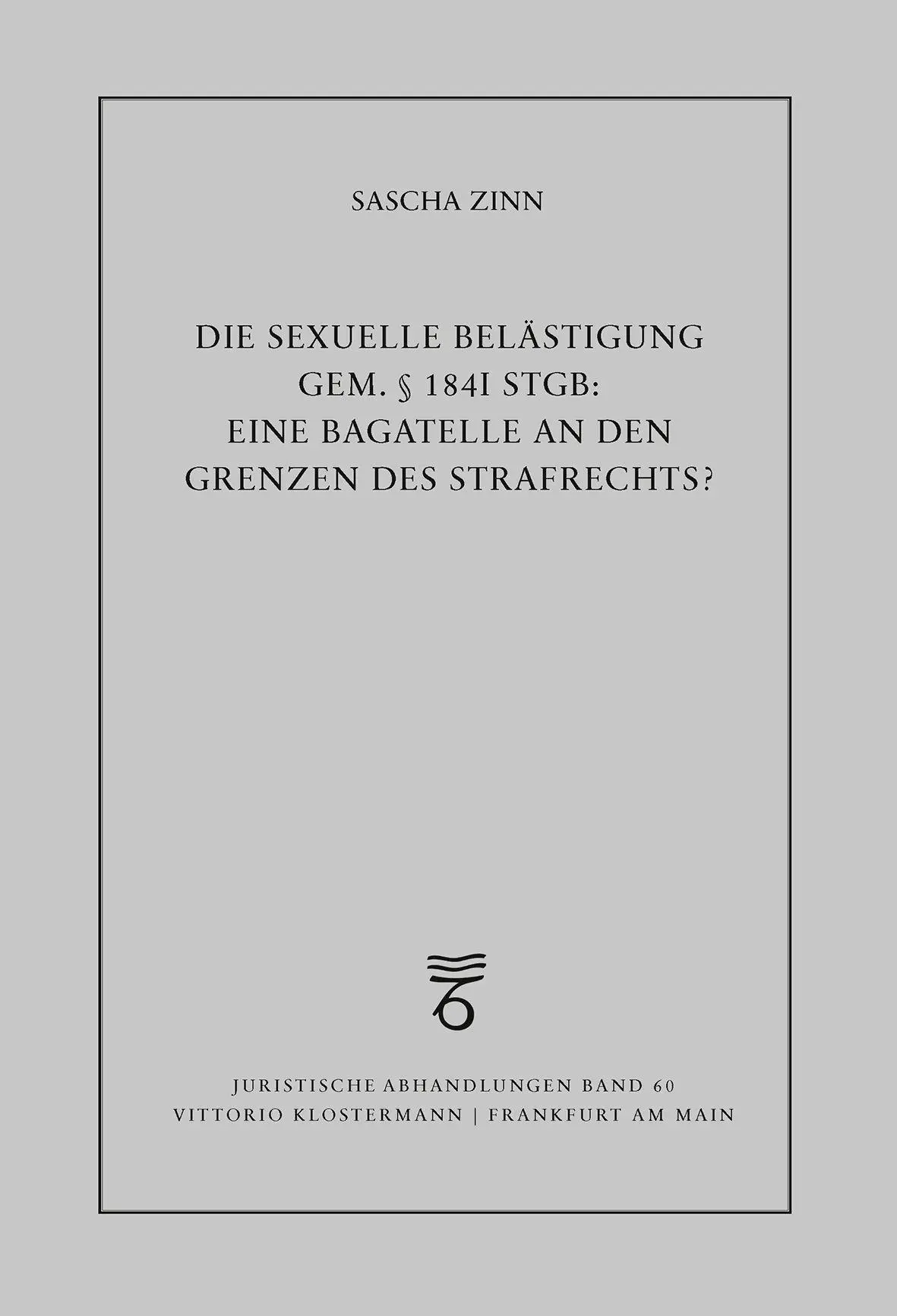 Die sexuelle Belästigung gem. § 184i StGB: eine Bagatelle an den Grenzen des Strafrechts? - Neuware