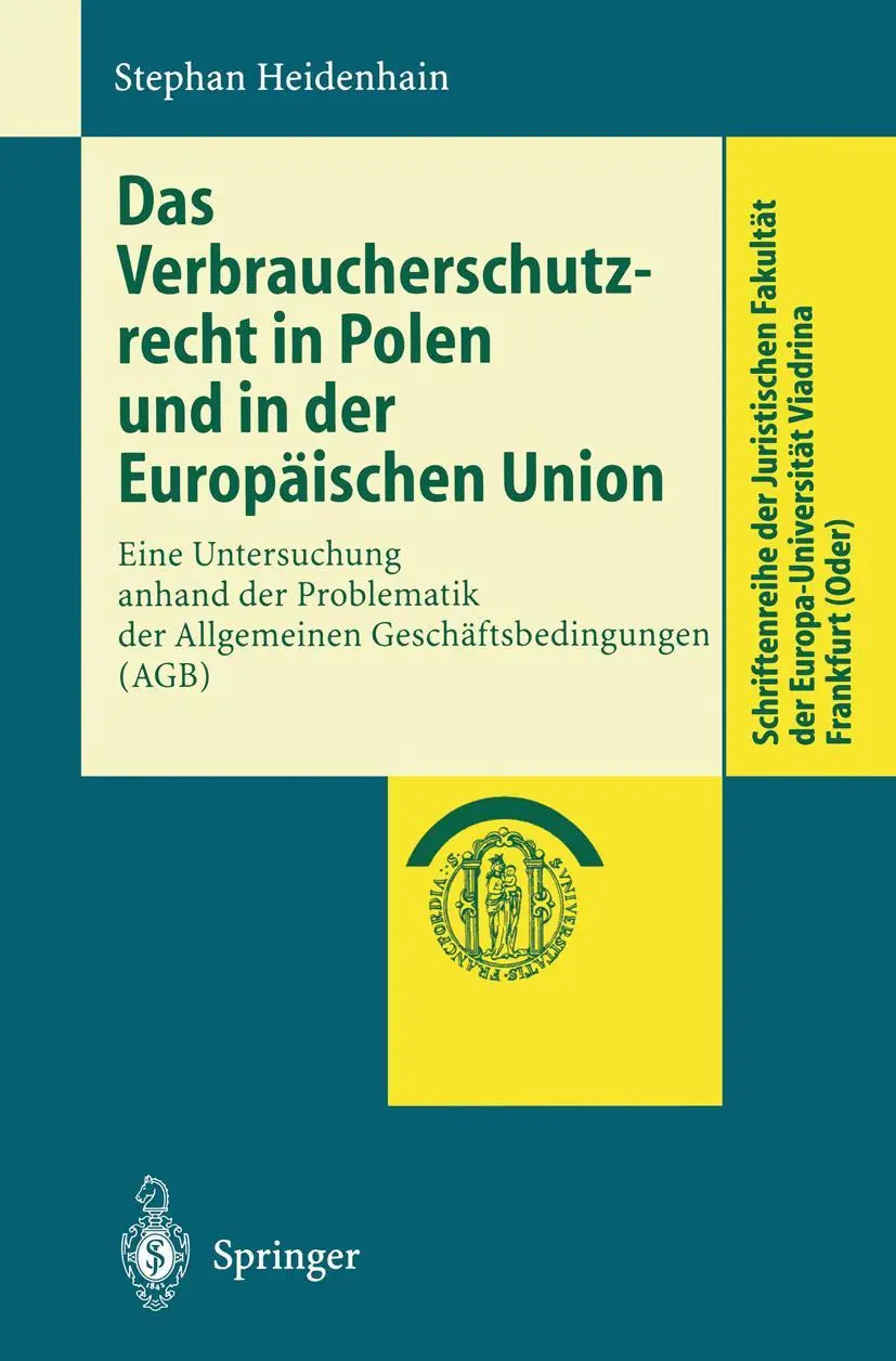 Das Verbraucherschutzrecht in Polen und in der Europäischen Union: Eine Untersuchung anhand der Problematik der Allgemeinen Geschäftsbedingungen (AGB) ... Europa-Universität Viadrina Frankfurt (Oder))