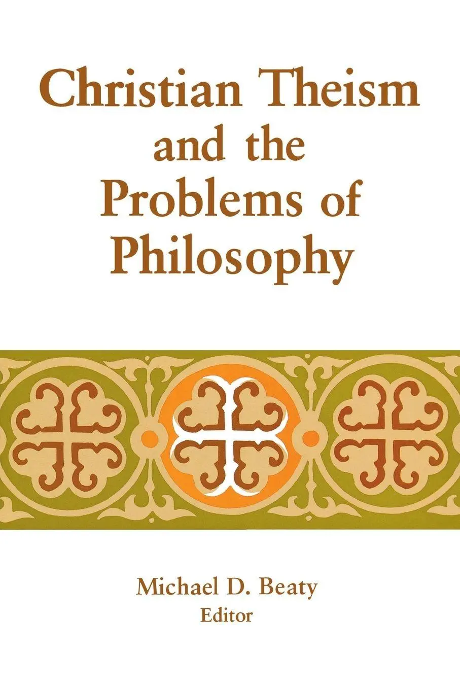 Cover: 9780268007812 | Christian Theism and the Problems of Philosophy | Michael D. Beaty