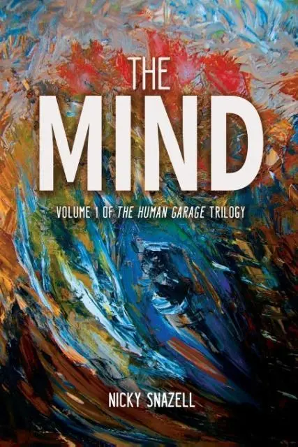Cover: 9780993167812 | The Mind | Volume 1 of The Human Garage Trilogy | Nicky J Snazell