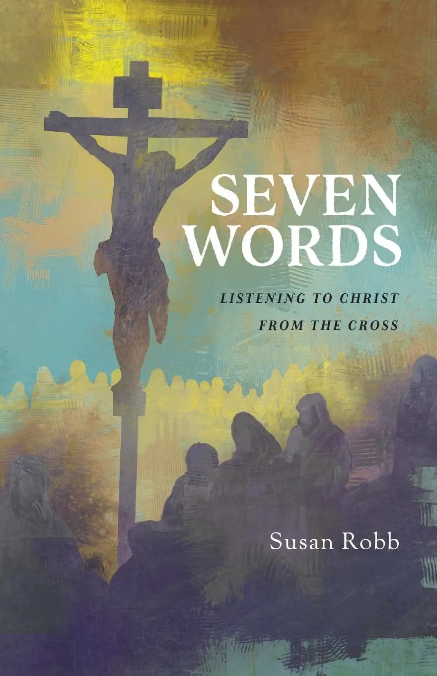 Cover: 9781791007812 | Seven Words | Listening to Christ from the Cross | Susan Robb | Buch