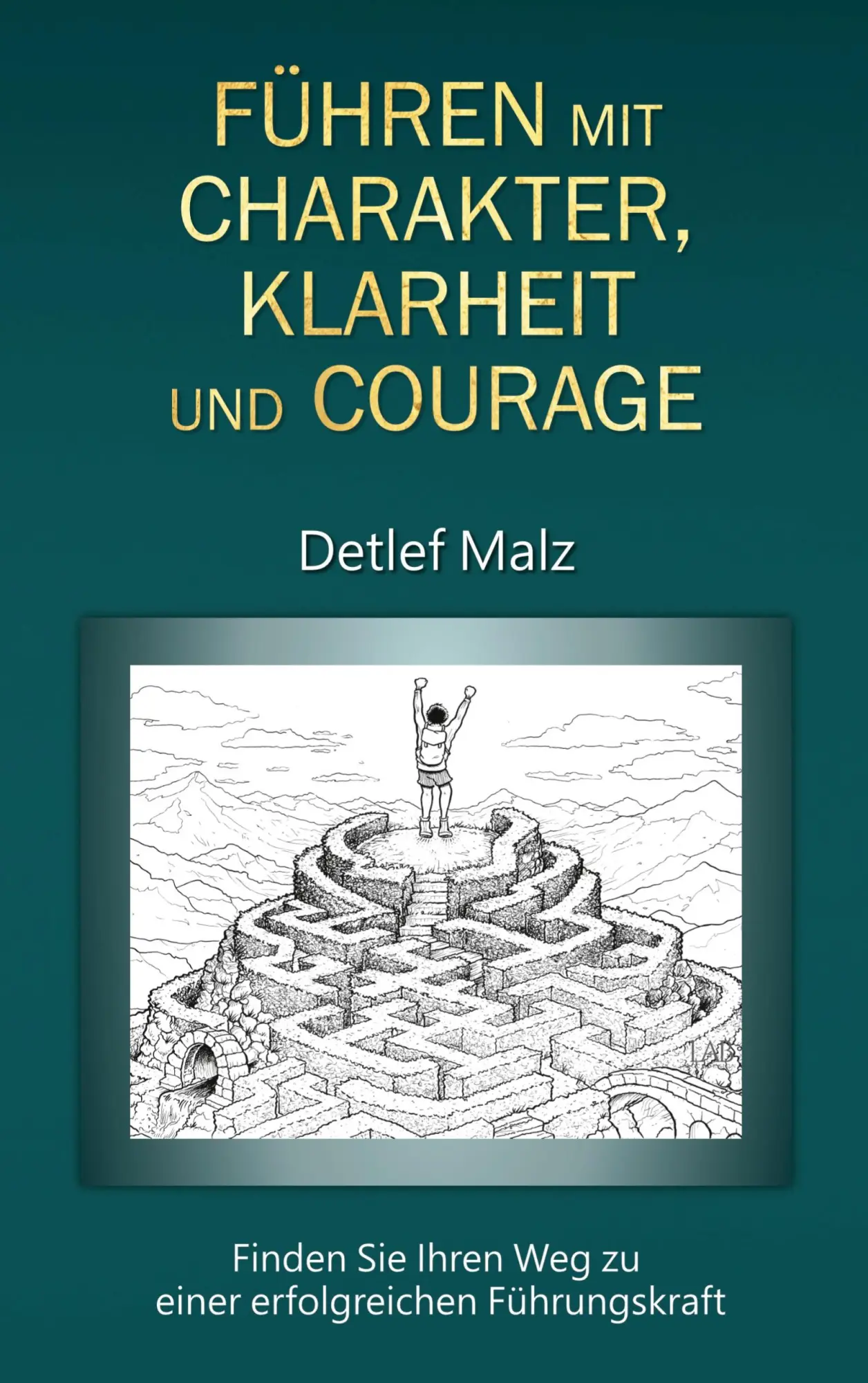 Cover: 9783695187812 | Führen mit Charakter, Klarheit und Courage | Detlef Malz | Taschenbuch