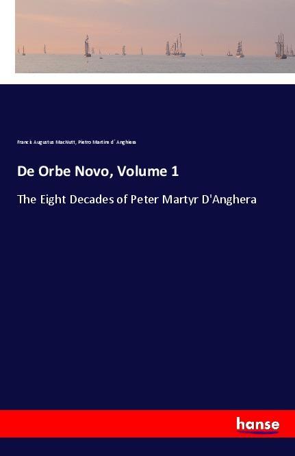 Cover: 9783337547912 | De Orbe Novo, Volume 1 | The Eight Decades of Peter Martyr D'Anghera