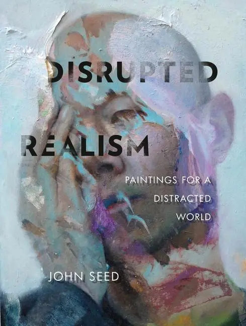 Cover: 9780764358012 | Disrupted Realism | Paintings for a Distracted World | John Seed