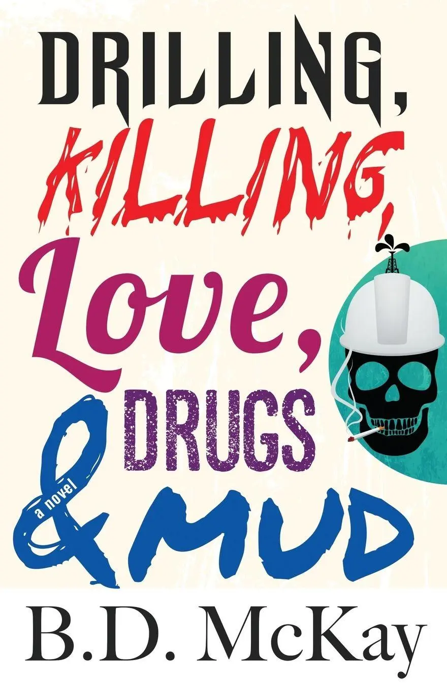 Cover: 9780992988012 | Drilling, Killing, Love, Drugs and Mud | B. D. McKay | Taschenbuch