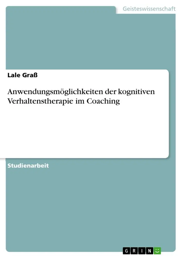 Cover: 9783668198012 | Anwendungsmöglichkeiten der kognitiven Verhaltenstherapie im Coaching