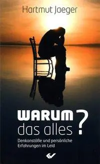 Cover: 9783894368012 | Warum das alles? | Persönliche Erfahrungen und Denkanstöße im Leid