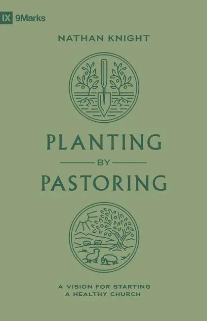Cover: 9781433588112 | Planting by Pastoring | A Vision for Starting a Healthy Church | Buch