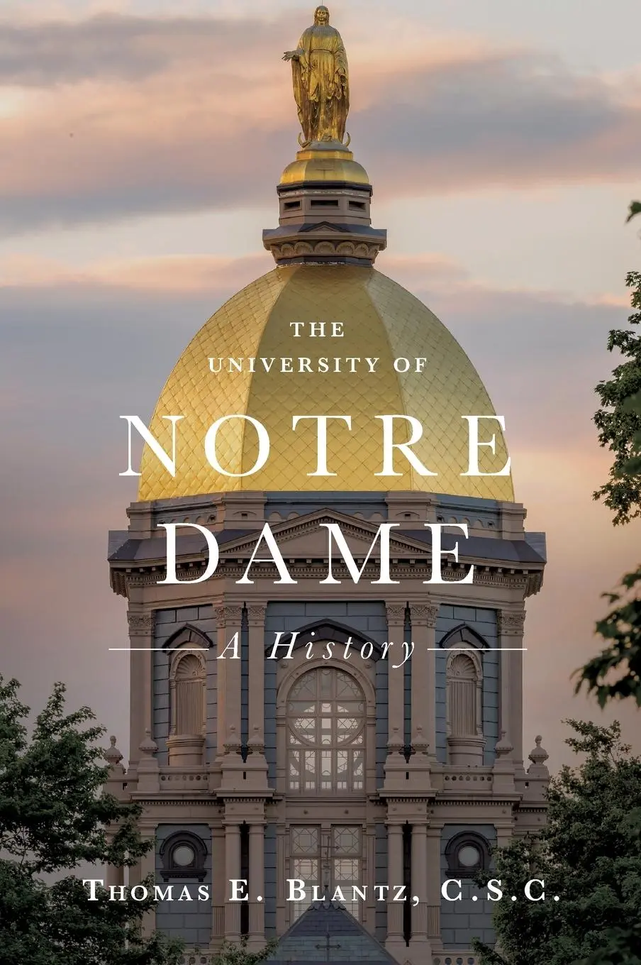 Cover: 9780268108212 | The University of Notre Dame | A History | Thomas E. Blantz C. S. C.