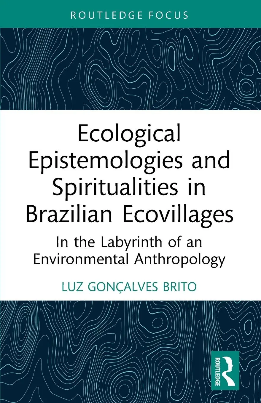 Cover: 9781032458212 | Ecological Epistemologies and Spiritualities in Brazilian Ecovillages