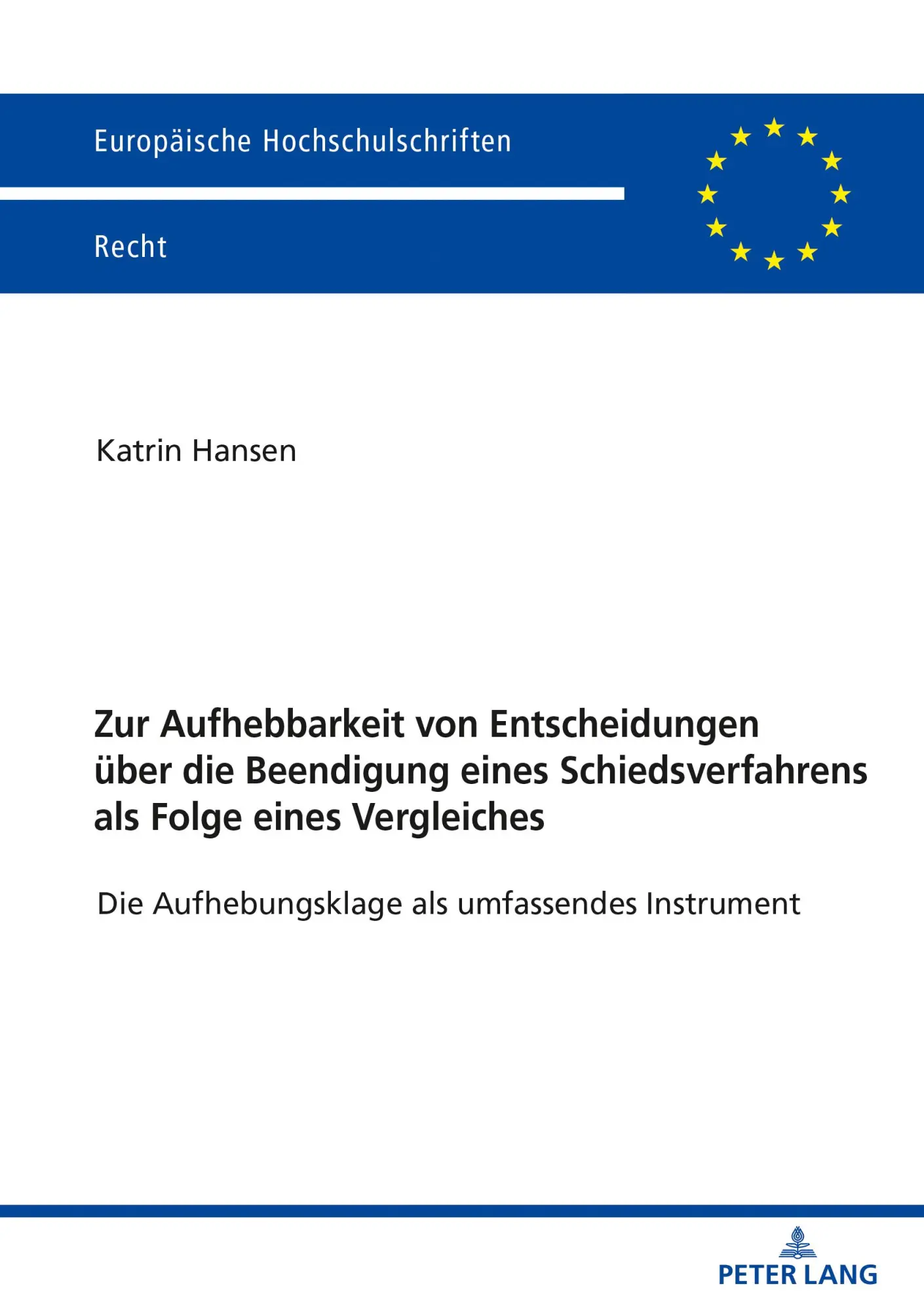 Zur Aufhebbarkeit von Entscheidungen über die Beendigung eines Schiedsverfahrens als Folge eines Vergleiches: Die Aufhebungsklage als umfassendes ... Hochschulschriften Recht, Band 6205)
