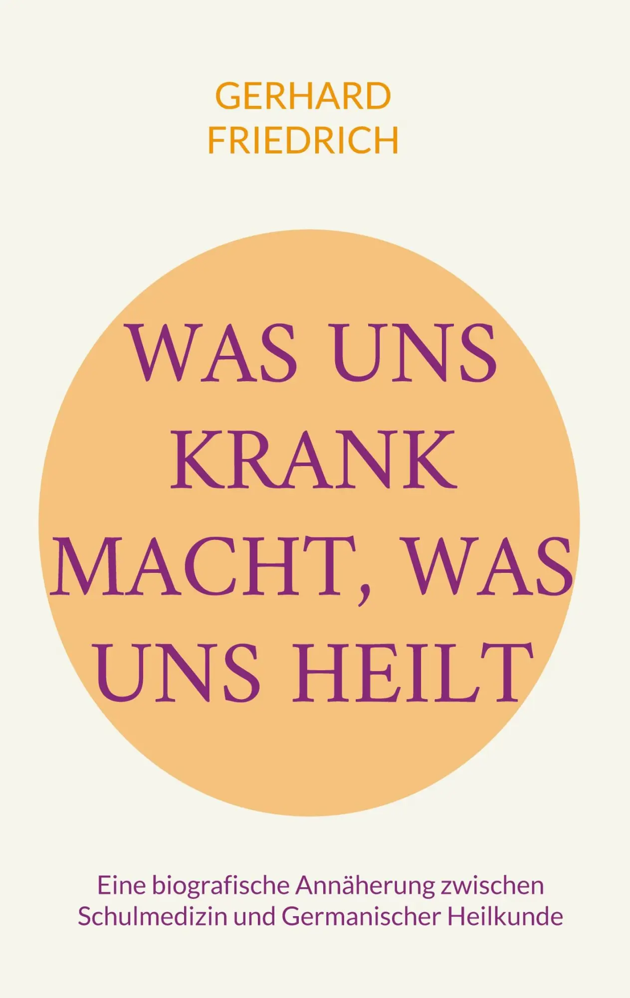 Cover: 9783695728312 | Was uns krank macht, was uns heilt | Gerhard Friedrich | Taschenbuch