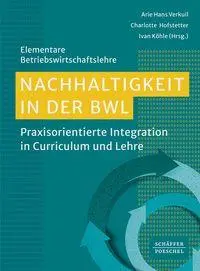 Nachhaltigkeit in der BWL: Praxisorientierte Integration in Curriculum und Lehre (Elementare Betriebswirtschaftslehre)