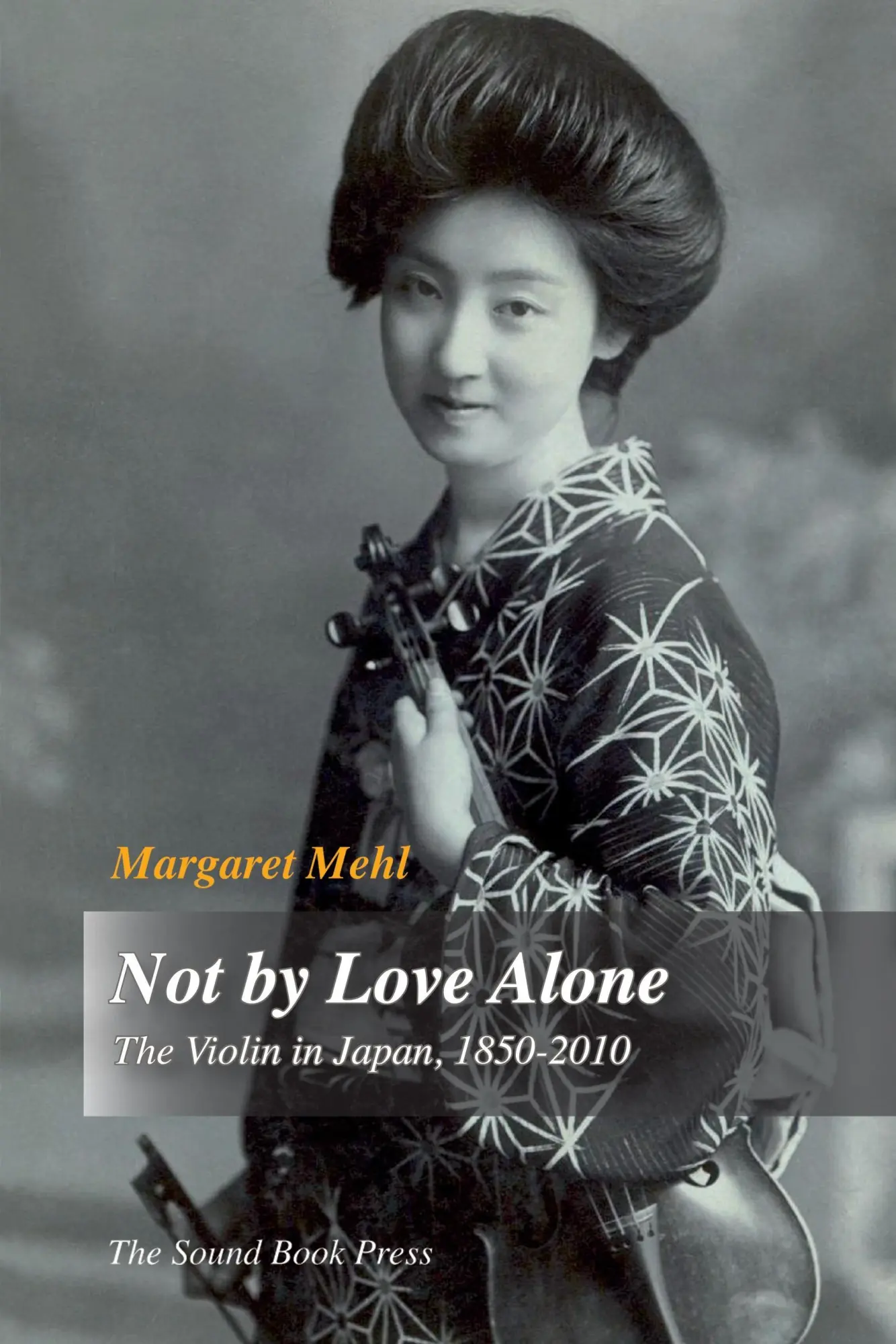 Cover: 9788799728312 | Not by Love Alone | The Violin in Japan, 1850 - 2010 | Margaret Mehl