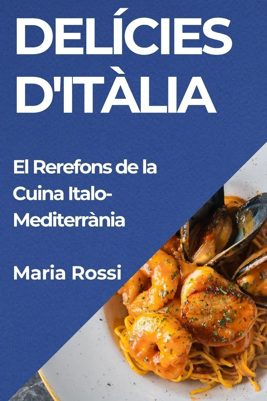 Cover: 9781835598412 | Delícies d'Itàlia | El Rerefons de la Cuina Italo-Mediterrània | Rossi
