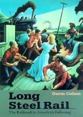 Cover: 9780252068812 | Long Steel Rail | The Railroad in American Folksong (2d ed.) | Cohen