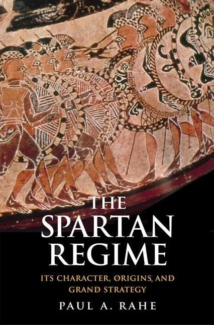 Cover: 9780300219012 | The Spartan Regime | Its Character, Origins, and Grand Strategy | Rahe