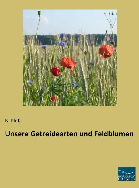 Cover: 9783956929212 | Unsere Getreidearten und Feldblumen | B. Plüß | Taschenbuch | 232 S.