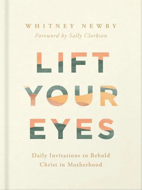 Cover: 9780736989312 | Lift Your Eyes | Daily Invitations to Behold Christ in Motherhood