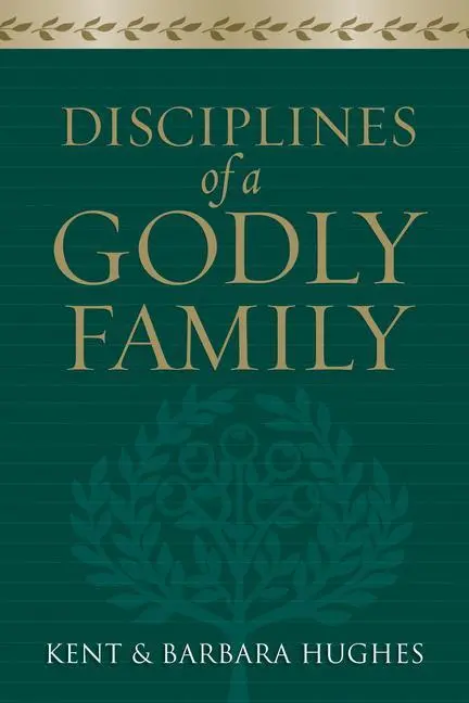 Cover: 9781581349412 | Disciplines of a Godly Family | R Kent Hughes (u. a.) | Taschenbuch