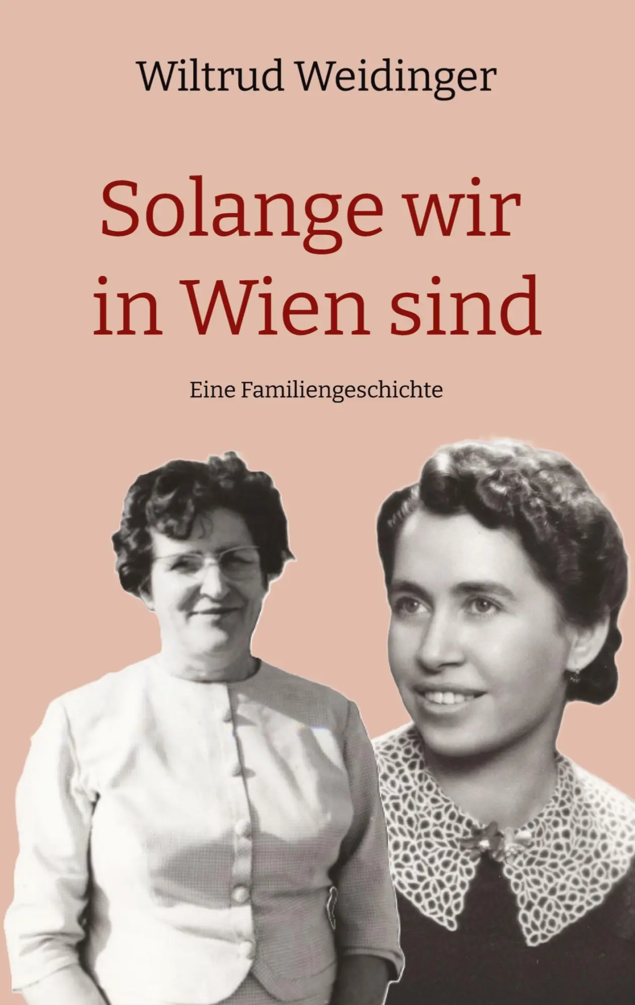 Cover: 9783384519412 | Solange wir in Wien sind | Eine Familiengeschichte | Wiltrud Weidinger