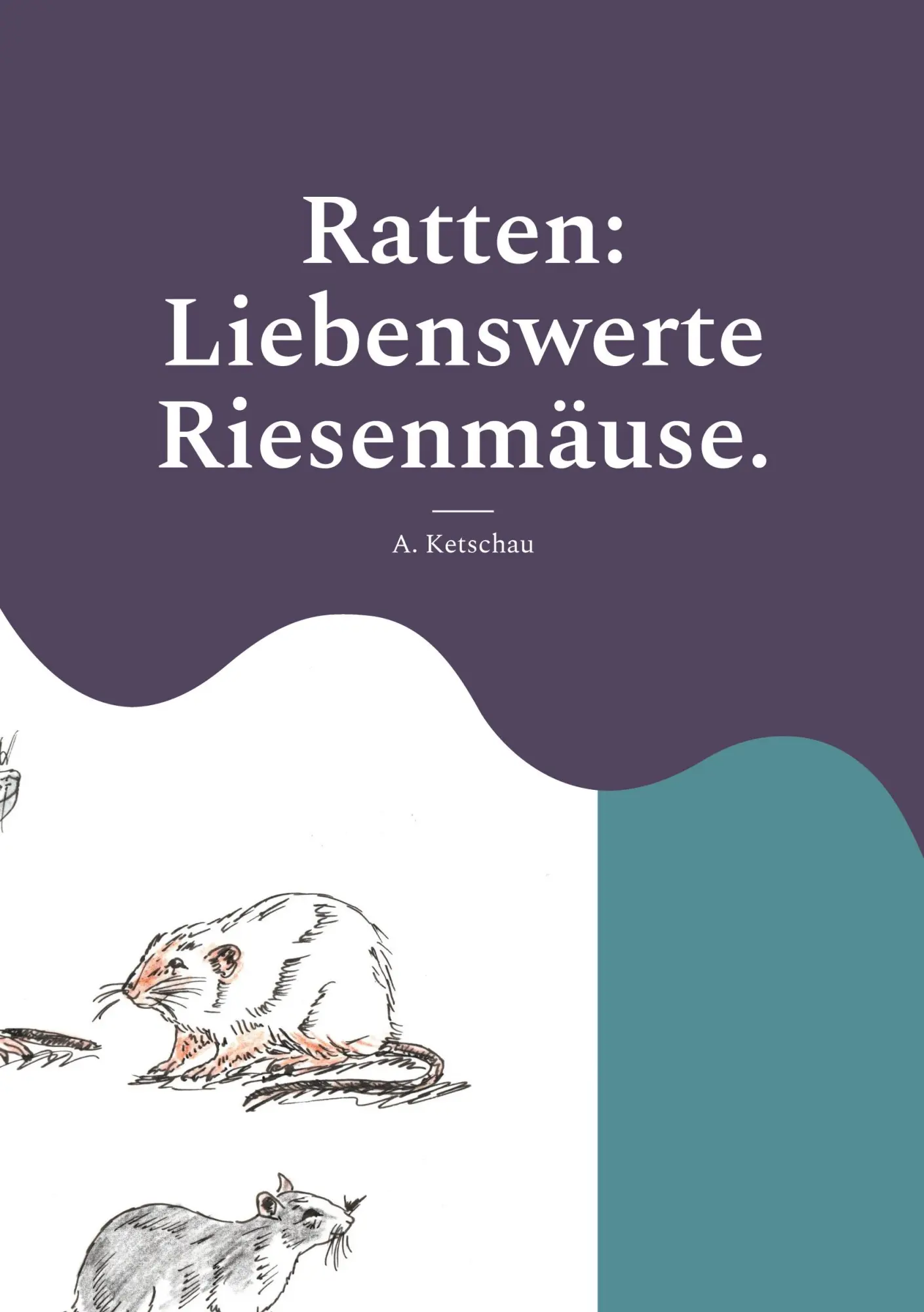 Cover: 9783752659412 | Ratten: Liebenswerte Riesenmäuse. | A. Ketschau | Taschenbuch | 96 S.