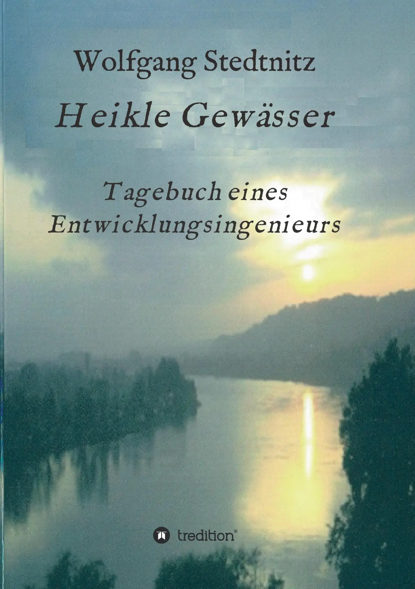 Cover: 9783734509612 | Heikle Gewässer | Tagebuch eines Entwicklungsingenieurs | Stedtnitz