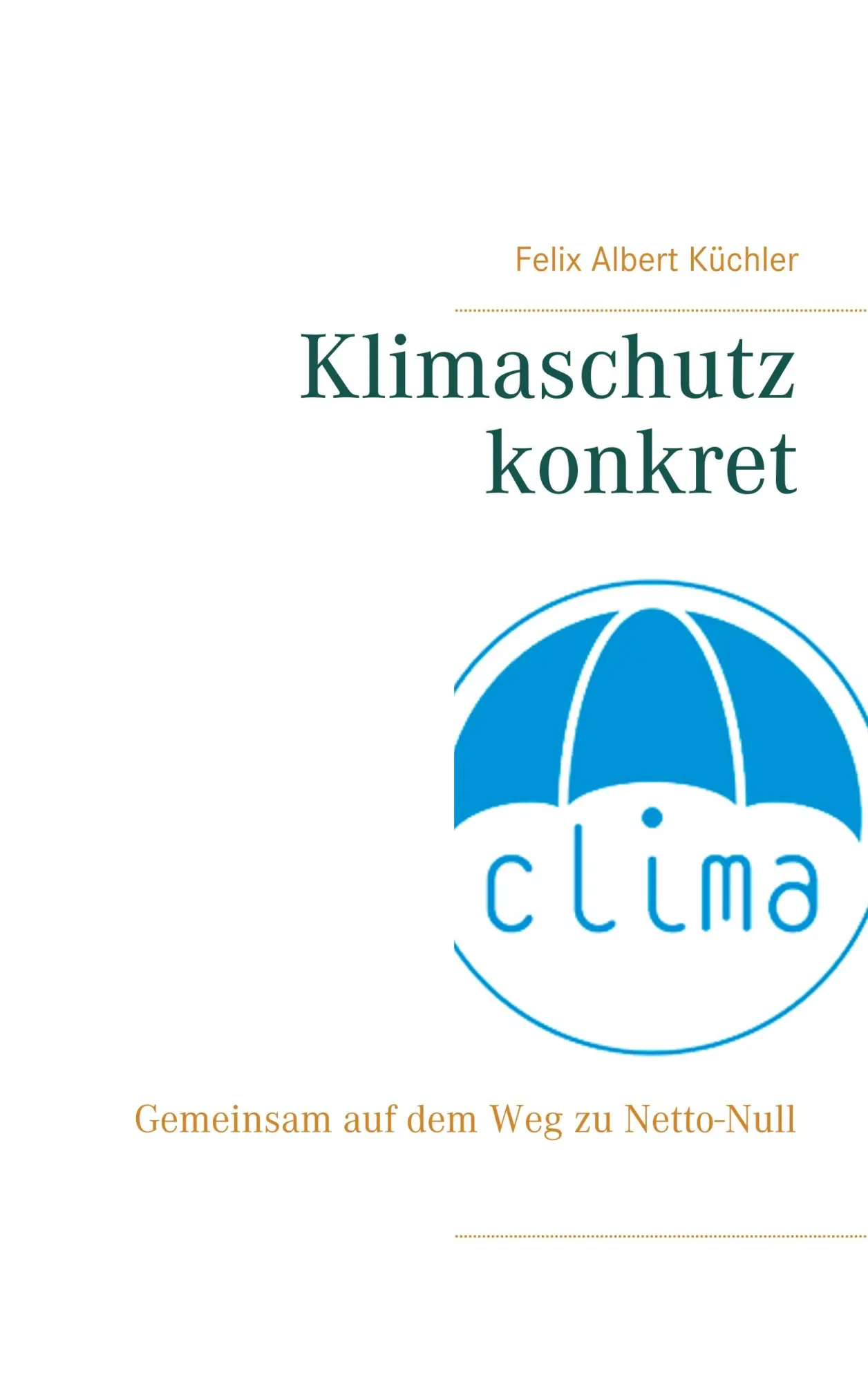 Cover: 9783750419612 | Klimaschutz konkret | Gemeinsam auf dem Weg zu Netto-Null | Küchler