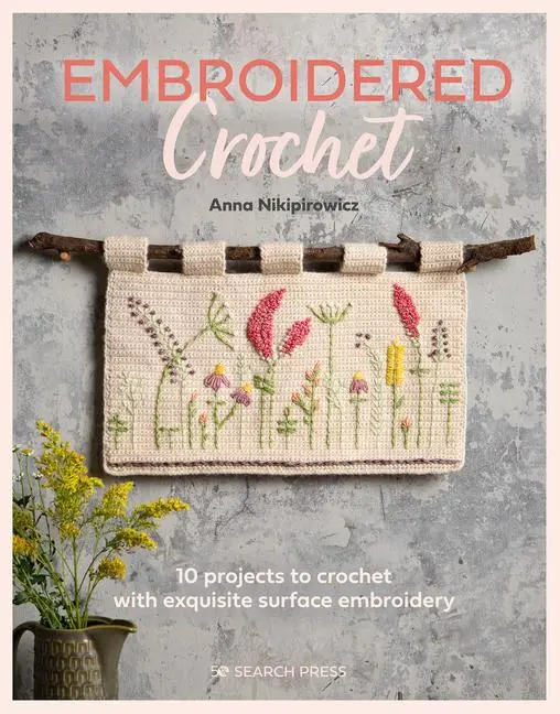 Cover: 9781782219712 | Embroidered Crochet | Enchanting Projects to Crochet and Embroider